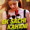 About Ek Sachi Kahani Song